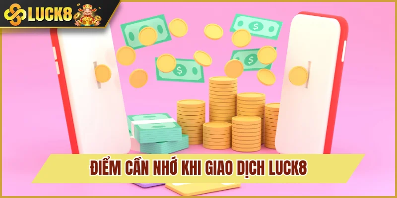 Nạp Tiền Luck8: Giao Dịch 1 Phút Nhanh Chóng - Tiện Lợi 5 Điểm cần nhớ khi nạp tiền Luck8