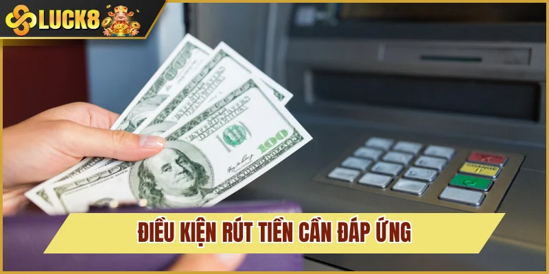 Điều kiện cho thành viên khi rút tiền Luck8