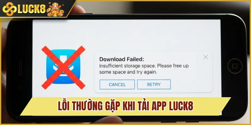 Tải App Luck8 Siêu Nhanh, Trải Nghiệm Cá Cược Mọi Không Gian 4 lỗi tải app luck8