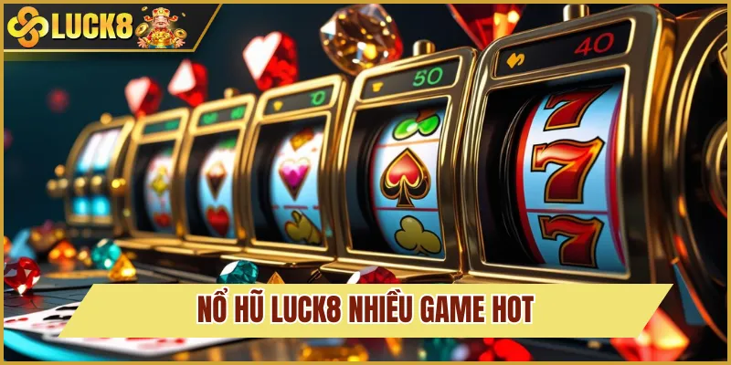 Nổ Hũ Luck8 2 Nổ Hũ Luck8 gây sốt khi có nhiều chủ đề hot