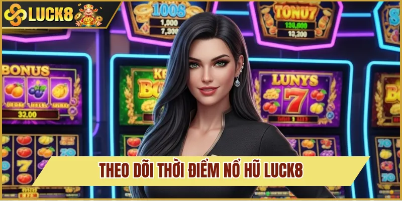 Nổ Hũ Luck8 5 Quan sát thời điểm hũ nổ
