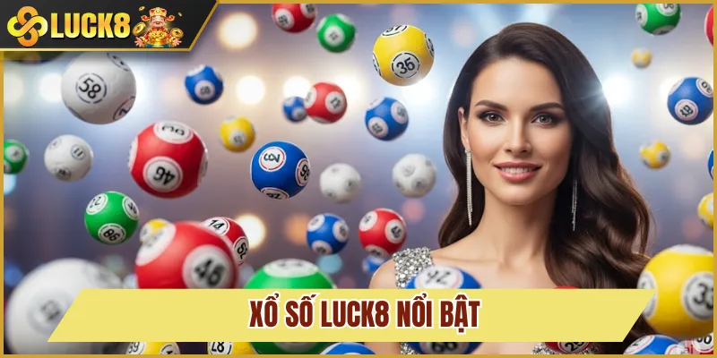 Xổ Số Luck8 1 Xổ số nổi bật của Luck8